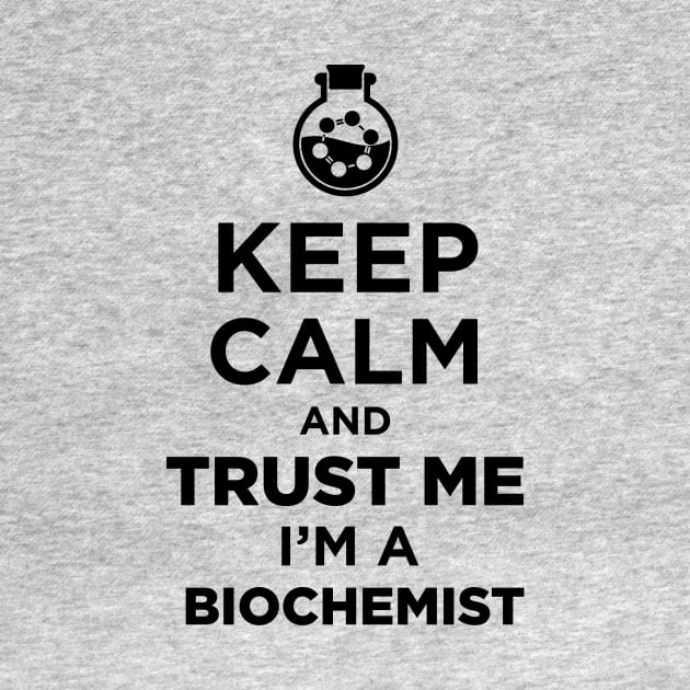 Keep Calm And Trust Me, I Am A Bio Chemist by JamesBennettBeta